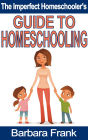 The Imperfect Homeschooler's Guide to Homeschooling