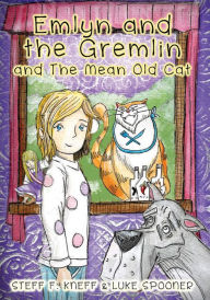 Title: Emlyn and the Gremlin and the Mean Old Cat, Author: Steff F. Kneff