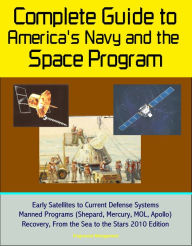 Title: Complete Guide to America's Navy and the Space Program: Early Satellites to Current Defense Systems, Manned Programs (Shepard, Mercury, MOL, Apollo), Recovery, From the Sea to the Stars 2010 Edition, Author: Progressive Management