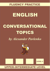 Title: English, Conversational Topics, Upper-Intermediate, Author: Alexander Pavlenko