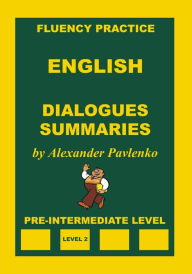 Title: English, Dialogues, Summaries, Pre-Intermediate Level, Author: Alexander Pavlenko