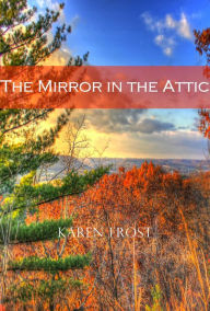 Title: The Mirror in the Attic, Author: Karen Frost