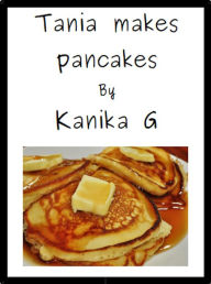 Title: Tania Makes Pancakes, Author: Kanika G