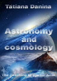 Title: The Teaching of Djwhal Khul: Astronomy and cosmology, Author: Tatiana Danina