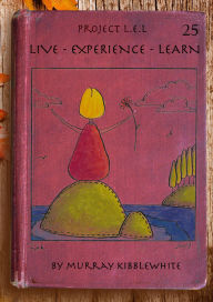 Title: Project L.E.L. (Live - Experience - Learn) - Year 25, Author: Murray Kibblewhite