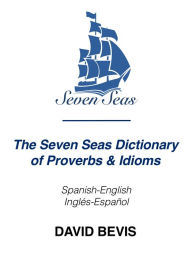 Title: The Seven Seas Dictionary of Proverbs & Idioms, Author: David Bevis