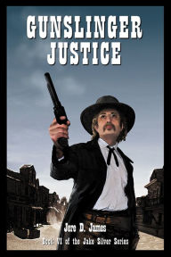 Title: Gunslinger Justice, Author: Jere D. James