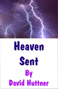 Title: Heaven Sent, Author: David Huttner