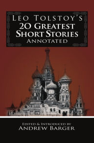 Title: Leo Tolstoy's 20 Greatest Short Stories Annotated, Author: Andrew Barger