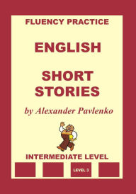 Title: English, Short Stories, Intermediate Level, Author: Alexander Pavlenko