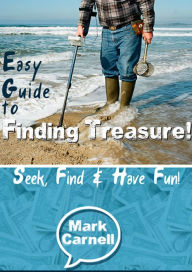 Title: Easy Guide to Finding Treasure: Seek, Find and Have Fun!, Author: Mark Carnell