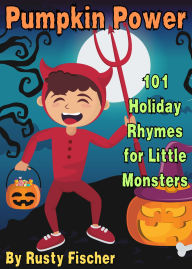 Title: Pumpkin Power: 101 Holiday Rhymes for Little Monsters, Author: Rusty Fischer