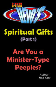 Title: G-TRAX Devo's-Spiritual Gifts Part 1: Are You a Minister-Type Peeples?, Author: Ron Fast