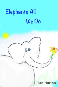 Title: Elephants All We Do, Author: Ian Hutton