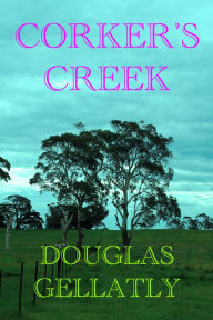 Title: Corker's Creek, Author: Douglas Gellatly