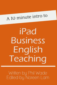 Title: A 10 minute intro to iPad Business English Teaching, Author: Phil Wade