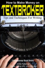 Title: How to Make Money on Textbroker: Tips and Techniques for Writing, Author: Dueep Jyot Singh