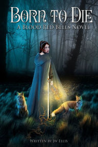 Title: Born To Die (Blood Red Bells Saga, #1), Author: Jw Ellis