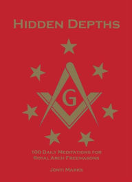 Title: Hidden Depths: 100 Daily Meditations for Royal Arch Freemasons (Masonic Meditations, #2), Author: Jonti Marks