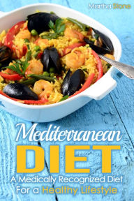 Title: Mediterranean Diet: A Medically Recognized Diet For a Healthy Lifestyle., Author: Martha Stone