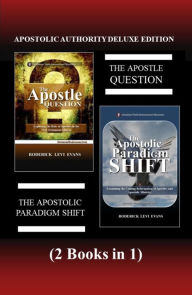 Title: Apostolic Authority Deluxe Edition (2 Books in 1): The Apostle Question & The Apostolic Paradigm Shift, Author: Roderick L. Evans