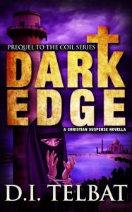 Title: Dark Edge: Prequel to the COIL Series, Author: D.I. Telbat