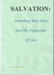 Title: Salvation: Something More than Just the Forgiveness of Sins, Author: Crosswell Goko