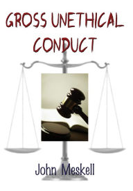 Title: Gross Unethical Conduct, Author: John Meskell