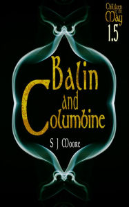 Title: Balin and Columbine (Children of the May Book 1.5), Author: S. J. Moore