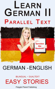 Title: Learn German II Parallel Text - Easy Stories (English - German) Dual Language - Bilingual, Author: Polyglot Planet Publishing