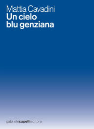 Title: Un cielo blu genziana, Author: Mattia Cavadini