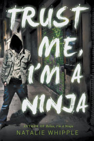 Title: Trust Me, I'm A Ninja, Author: Natalie Whipple