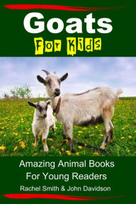 Title: Goats For Kids: Amazing Animal Books For Young Readers, Author: Rachel Smith