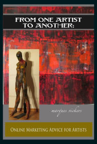 Title: From One Artist To Another: Online Marketing Advice For Artists, Author: Marques Vickers