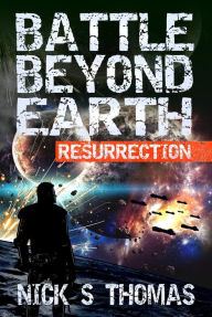 Title: Battle Beyond Earth: Resurrection, Author: Nick S. Thomas