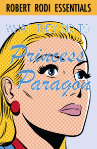 Title: What They Did to Princess Paragon (Robert Rodi Essentials), Author: Robert Rodi