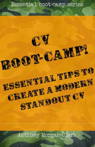 Title: CV Boot-Camp! Essential Tips To Create A Modern Standout CV, Author: Anthony Morgan-Clark