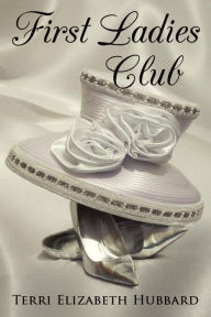 Title: First Ladies Club, Author: Terri Elizabeth Hubbard