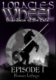 Title: Loracle's Wheel: Guardians of the Fate, Author: Rowan Lefwyn