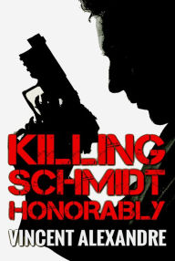 Title: Killing Schmidt Honorably, Author: Vincent Alexandre