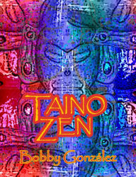 Title: Taino Zen, Author: Bobby Gonzalez