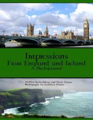 Title: Impressions of England and Ireland: A Photojournal, Author: Kathleen Horner