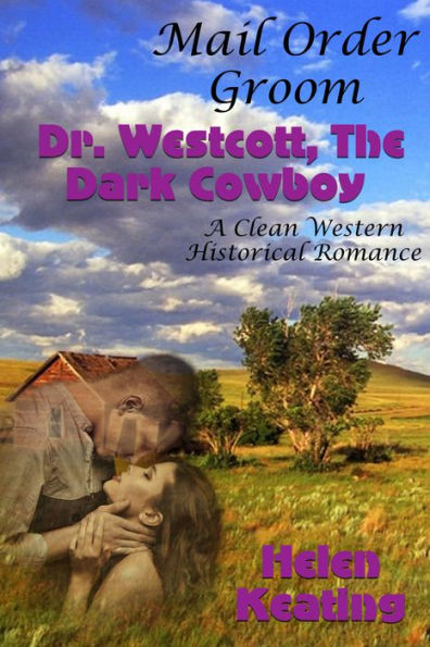 Mail Order Groom: Doctor Westcott, The Dark Cowboy (A Clean Western Historical Romance)