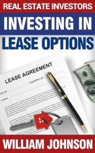 Title: Real Estate Investors Investing In Lease Options, Author: William Johnson