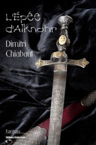Title: L'Épée d'Alknohr, Author: Dimitri Chiabaut