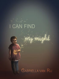 Title: I Can Find My Might, Author: Gabriella van Rij