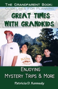 Title: Great Times with Grandkids: Enjoying Mystery Trips & More, Author: Patricia D. Kennedy