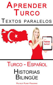 Title: Aprender Turco - Textos paralelos - Historias Bilingüe (Turco - Español), Author: Polyglot Planet Publishing