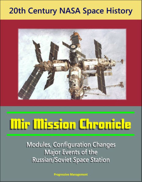 20th Century NASA Space History: Mir Mission Chronicle - Modules, Configuration Changes, Major Events of the Russian/Soviet Space Station