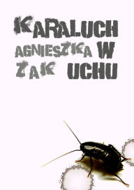 Title: Karaluch w uchu, Author: Agnieszka Zak